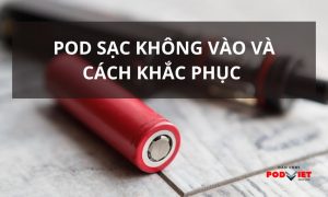 Pod sạc không vào và cách khắc phục